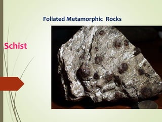 Schist
Foliated Metamorphic Rocks
 