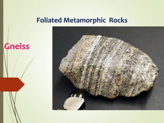 Gneiss
Foliated Metamorphic Rocks
 