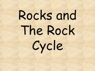 Rocks and The Rock Cycle 