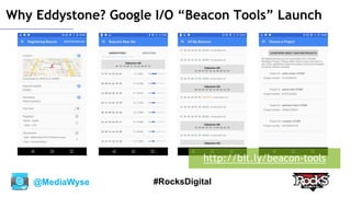 @MediaWyse #RocksDigital
Why Eddystone? Google I/O “Beacon Tools” Launch
http://bit.ly/beacon-tools
 