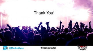 @MediaWyse #RocksDigital
Thank You!
 