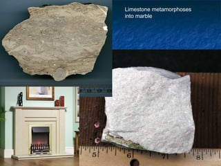 Limestone metamorphoses
into marble
 