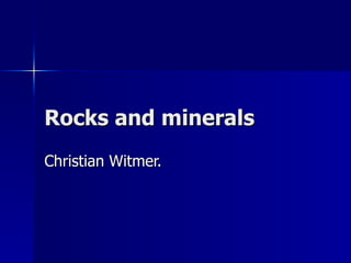Rocks and minerals Christian Witmer. 