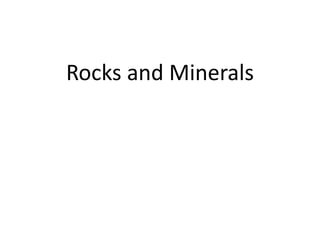 Rocks and Minerals
 