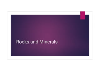 Rocks and Minerals
 