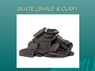 SLATE (SHALE & CLAY)SLATE (SHALE & CLAY)
 