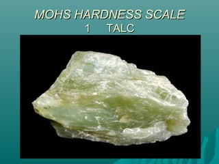 MOHS HARDNESS SCALEMOHS HARDNESS SCALE
11 TALCTALC
 