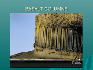 BASALT COLUMNSBASALT COLUMNS
 