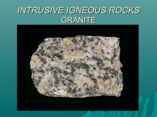 INTRUSIVE IGNEOUS ROCKSINTRUSIVE IGNEOUS ROCKS
GRANITEGRANITE
 