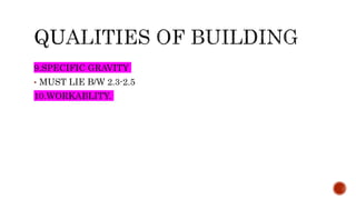 9.SPECIFIC GRAVITY
• MUST LIE B/W 2.3-2.5
10.WORKABLITY.
 