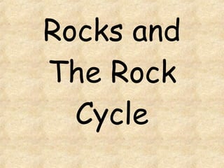 Rocks and The Rock Cycle 