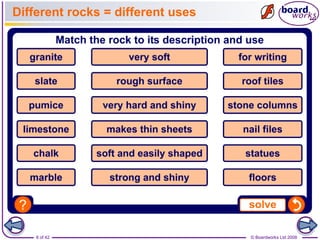 Different rocks = different uses 
8 of 42 © Boardworks Ltd 2008 
 