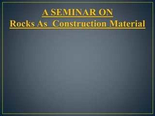 A SEMINAR ON
Rocks As Construction Material
 