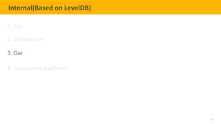 29
TELENAV CONFIDENTIAL
Internal(Based on LevelDB)
1. Put
2. Compaction
3. Get
4. Concurrent read/write
 