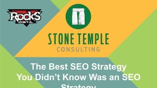 The Best SEO Strategy
You Didn’t Know Was an SEO
 