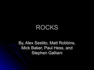ROCKS By, Alex Sestito, Matt Robbins, Mick Baker, Paul Hess, and Stephen Galliani 