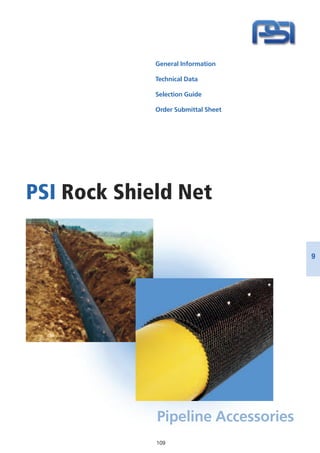 109
General Information
Technical Data
Selection Guide
Order Submittal Sheet
PSI Rock Shield Net
Pipeline Accessories
9
 