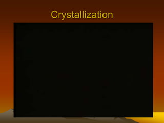 Crystallization
 