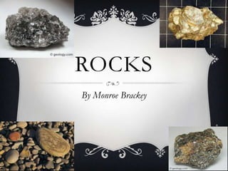ROCKS
By Monroe Brackey
 