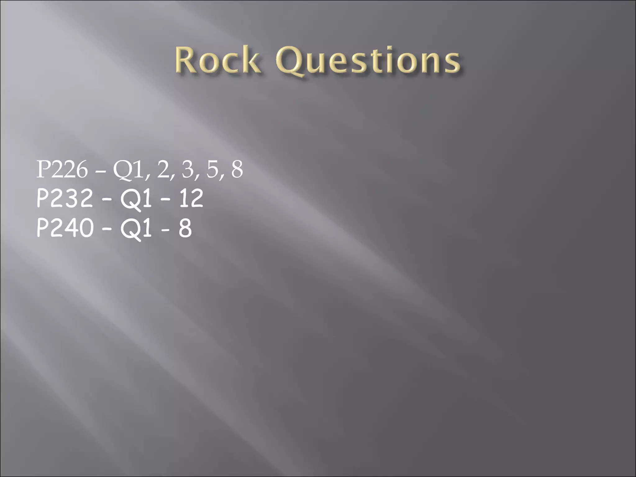 P226 – Q1, 2, 3, 5, 8
P232 – Q1 – 12
P240 – Q1 - 8
 