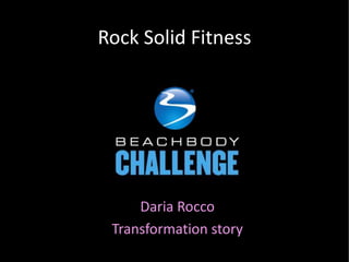 Rock Solid Fitness




     Daria Rocco
 Transformation story
 