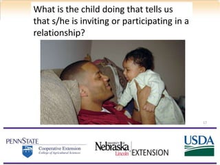 17
What is the child doing that tells us
that s/he is inviting or participating in a
relationship?
 