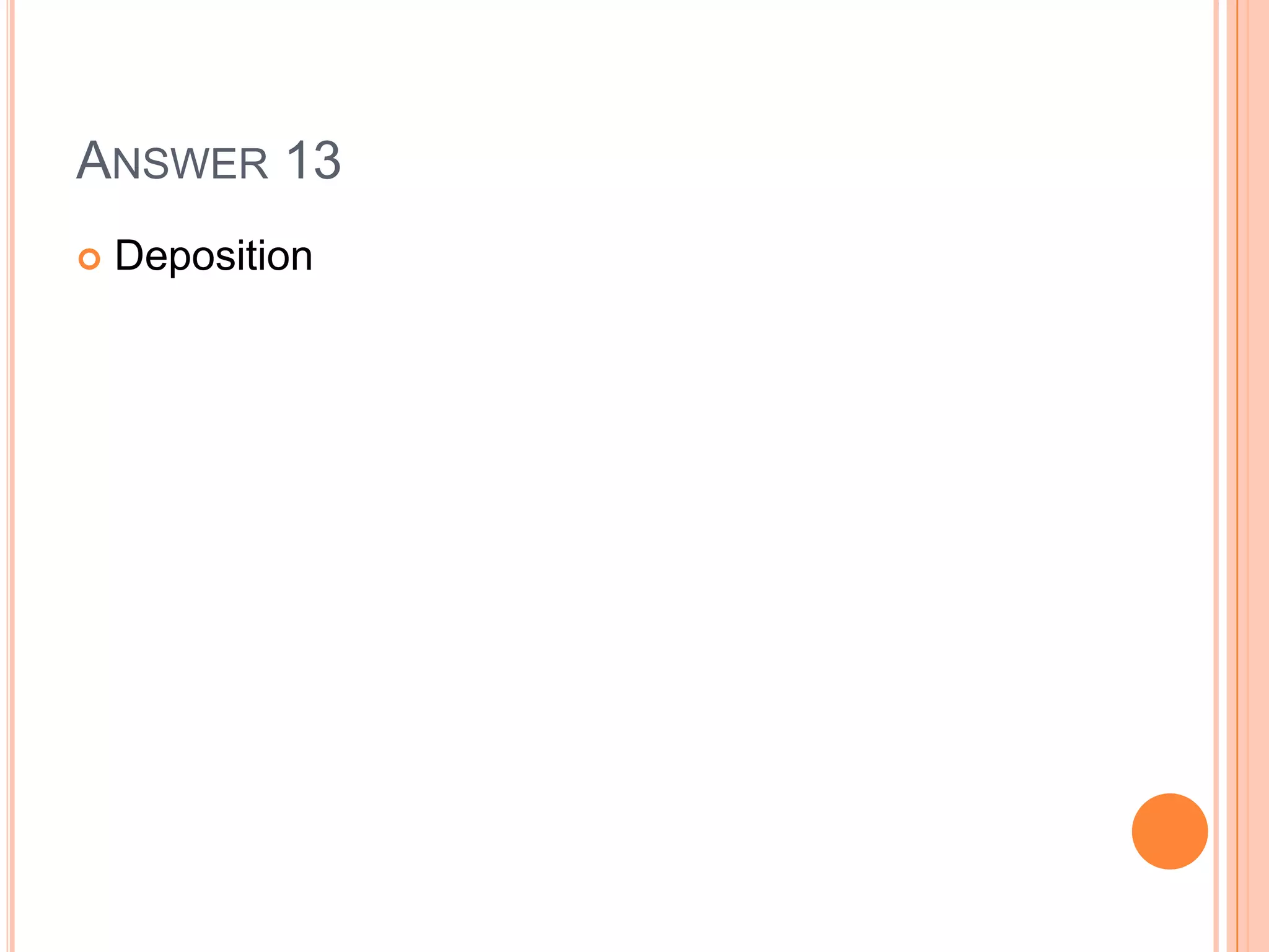 ANSWER 13
 Deposition
 