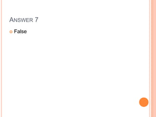 ANSWER 7
 False
 
