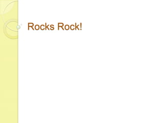 Rocks Rock! 