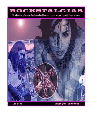 ROCKSTALGIAS
Boletín electrónico de literatura con temática rock




No 4                            Mayo 2006
 