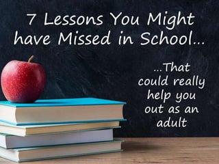 @dfishrockstar©2015 RockStar Consulting
7 Lessons You Might
have Missed in School…
…That
could really
help you
out as an
adult
 