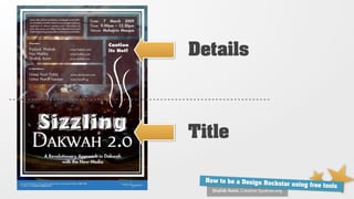 Details



Title

  How to be a Design Ro
                        ckstar using free tools
    Shahib Amin, Creative Syukran.org
 