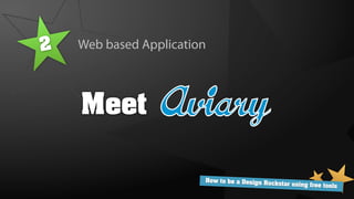 2   Web based Application



    Meet

                        How to be a Design Ro
                                              ckstar using free tools
 