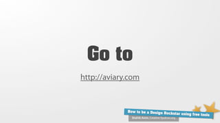 Go to
http://aviary.com



             How to be a Design Ro
                                   ckstar using free tools
               Shahib Amin, Creative Syukran.org
 