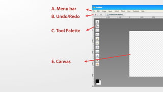 A. Menu bar
B. Undo/Redo

C. Tool Palette




E. Canvas
 
