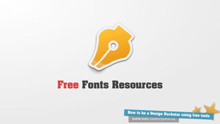 Free Fonts Resources

             How to be a Design Ro
                                   ckstar using free tools
               Shahib Amin, Creative Syukran.org
 