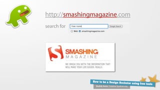 http://smashingmagazine.com
search for




               How to be a Design Ro
                                     ckstar using free tools
                 Shahib Amin, Creative Syukran.org
 