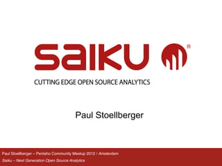 Paul Stoellberger



Paul Stoellberger – Pentaho Community Meetup 2012 / Amsterdam!
Saiku – Next Generation Open Source Analytics!
 