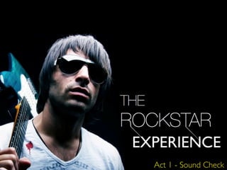 EXPERIENCE
  Act 1 - Sound Check
 