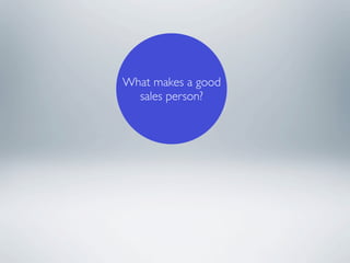 What makes a good
  sales person?
 