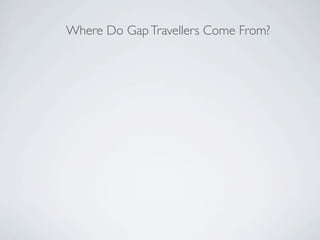 Where Do Gap Travellers Come From?
 