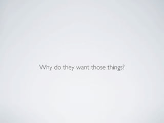 Why do they want those things?
 