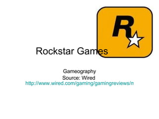 Rockstar Games Gameography Source: Wired  http://www.wired.com/gaming/gamingreviews/multimedia/2007/03/FF_160_rockstar/   