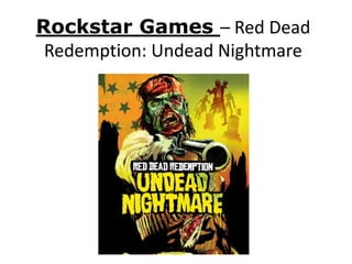 Rockstar Games – Red Dead
Redemption: Undead Nightmare
 