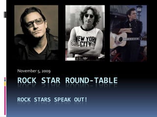 Rock Star Round-tableRock stars speak out! November 5, 2009 