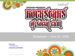 Scrapbook – June 24, 2009<br />Radian61-888-6RADIAN<br />www.twitter.com/Radian6<br />-   Copyright © 2009 Radian6  <br />...