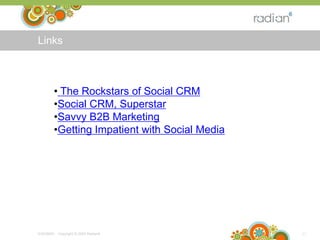 Links<br />22<br />6/25/09<br />-   Copyright © 2009 Radian6  <br /><ul><li> The Rockstars of Social CRM