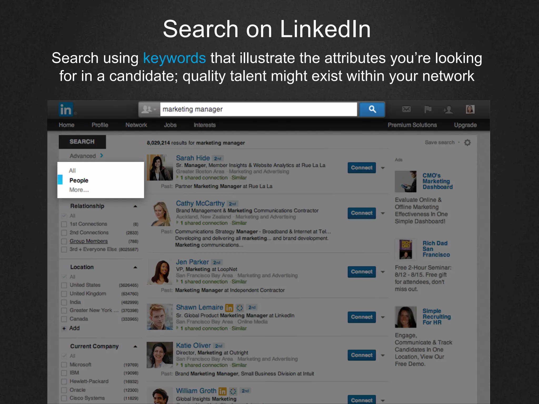 Search on LinkedIn
Search using keywords that illustrate the attributes you’re looking
for in a candidate; quality talent might exist within your network
 