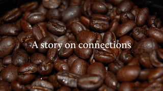 Titel
https://ﬂic.kr/p/7ouKXM
A story on connections
 