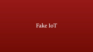 Fake IoT
 
